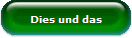 Dies
und das